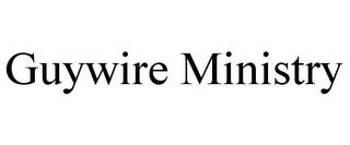 GUYWIRE MINISTRY trademark