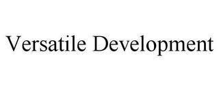 VERSATILE DEVELOPMENT trademark