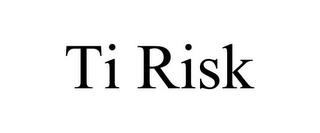 TI RISK trademark