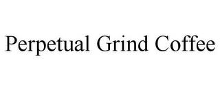 PERPETUAL GRIND COFFEE trademark