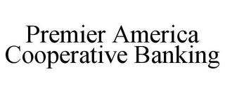 PREMIER AMERICA COOPERATIVE BANKING trademark