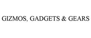 GIZMOS, GADGETS & GEARS trademark