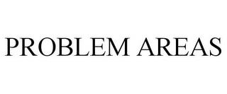 PROBLEM AREAS trademark