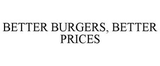 BETTER BURGERS, BETTER PRICES trademark