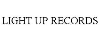 LIGHT UP RECORDS trademark