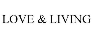 LOVE & LIVING trademark