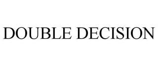 DOUBLE DECISION trademark