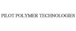 PILOT POLYMER TECHNOLOGIES trademark