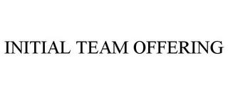 INITIAL TEAM OFFERING trademark