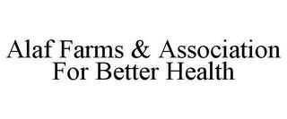 ALAF FARMS & ASSOCIATION FOR BETTER HEALTH trademark