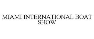 MIAMI INTERNATIONAL BOAT SHOW trademark