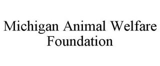 MICHIGAN ANIMAL WELFARE FOUNDATION trademark