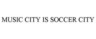 MUSIC CITY IS SOCCER CITY trademark