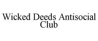 WICKED DEEDS ANTISOCIAL CLUB trademark