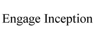 ENGAGE INCEPTION trademark