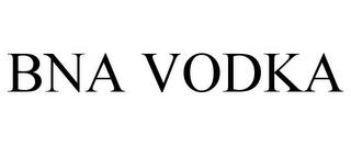 BNA VODKA trademark