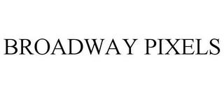 BROADWAY PIXELS trademark