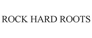 ROCK HARD ROOTS trademark