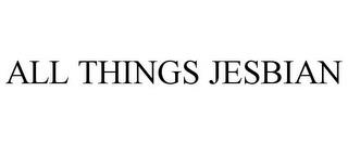 ALL THINGS JESBIAN trademark