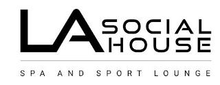 LA SOCIAL HOUSE SPA AND SPORT LOUNGE trademark