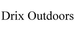 DRIX OUTDOORS trademark