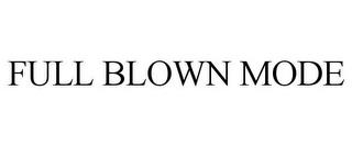 FULL BLOWN MODE trademark