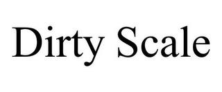 DIRTY SCALE trademark