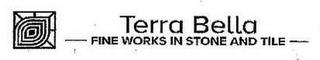 TERRA BELLA FINE WORKS IN STONE AND TILE trademark