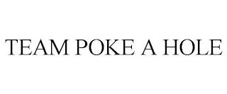 TEAM POKE A HOLE trademark