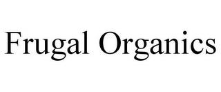 FRUGAL ORGANICS trademark