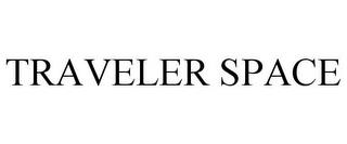 TRAVELER SPACE trademark