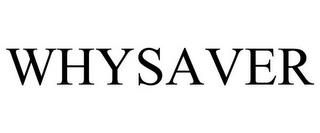 WHYSAVER trademark