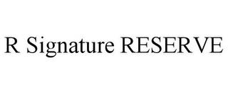 R SIGNATURE RESERVE trademark