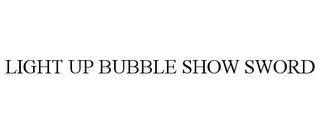 LIGHT UP BUBBLE SHOW SWORD trademark