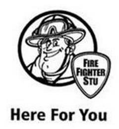 FIRE FIGHTER STU HERE FOR YOU trademark