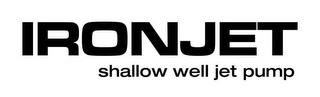 IRONJET SHALLOW WELL JET PUMP trademark