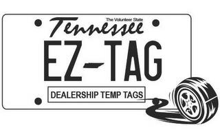 THE VOLUNTEER STATE TENNESSEE EZ TAG DEALERSHIP TEMP TAGSLERSHIP TEMP TAGS trademark