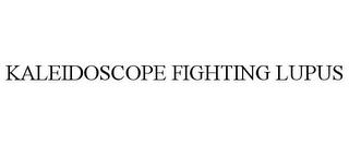 KALEIDOSCOPE FIGHTING LUPUS trademark