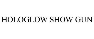 HOLOGLOW SHOW GUN trademark