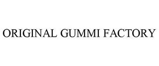 ORIGINAL GUMMI FACTORY trademark