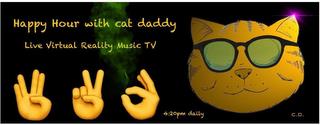 HAPPY HOUR WITH CAT DADDY LIVE VIRTUAL REALITY MUSIC TV 4:20PM DAILY C.D. trademark