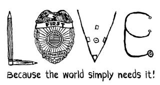 LOVE BECAUSE THE WORLD SIMPLY NEEDS IT! FIRST RESPONDERS trademark