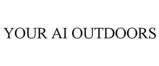 YOUR AI OUTDOORS trademark