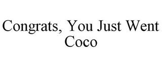 CONGRATS, YOU JUST WENT COCO trademark