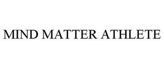 MIND MATTER ATHLETE trademark