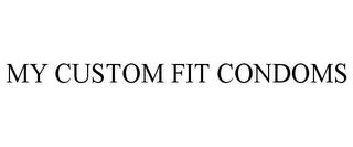 MY CUSTOM FIT CONDOMS trademark