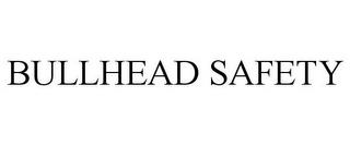 BULLHEAD SAFETY trademark