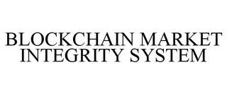 BLOCKCHAIN MARKET INTEGRITY SYSTEM trademark