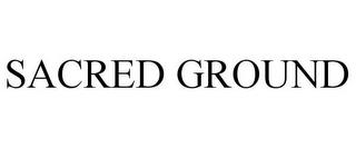 SACRED GROUND trademark