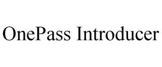 ONEPASS INTRODUCER trademark